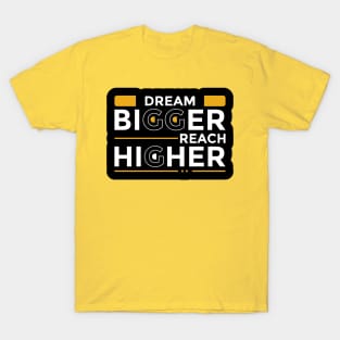 Dream Bigger Reach Higher T-Shirt